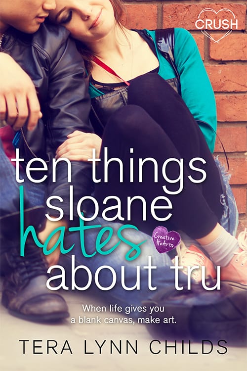 Ten Things Sloane Hates About Tru (Creative HeArts #1) by Tera Lynn Childs