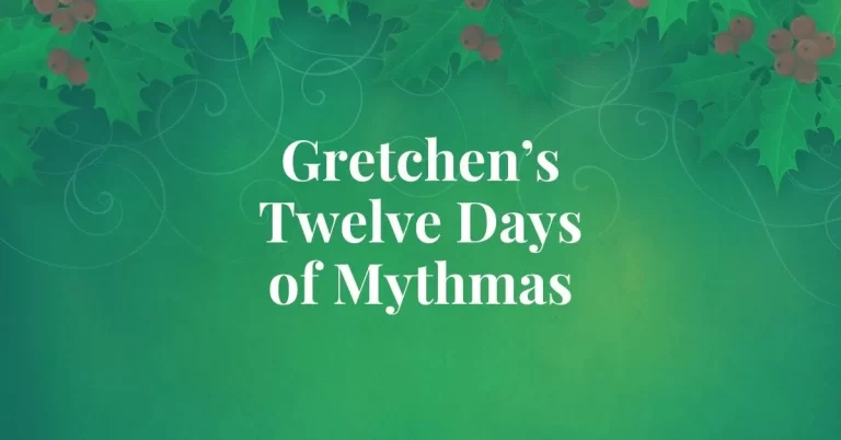 Gretchen’s Twelve Days of Mythmas