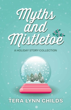 Myths and Mistletoe, a holiday story collection by Tera Lynn Childs