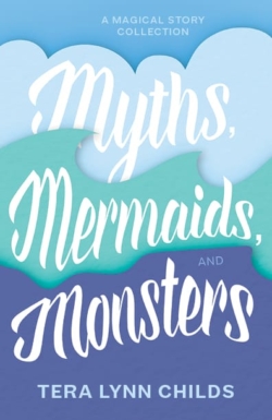 Cover of Myths, Mermaids, and Monsters by Tera Lynn Childs
