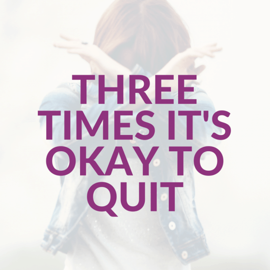 Three Times It's Okay To Quit